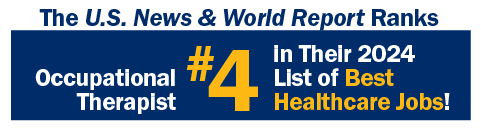 The U.S. News & World Report Ranks Occupational Therapist #4 in their 2024 list of Best Healthcare Jobs!