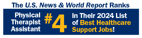 The U.S. News & World Report Ranks Physical Therapist Assistant #4 in their 2024 List of Best Healthcare Support Jobs!